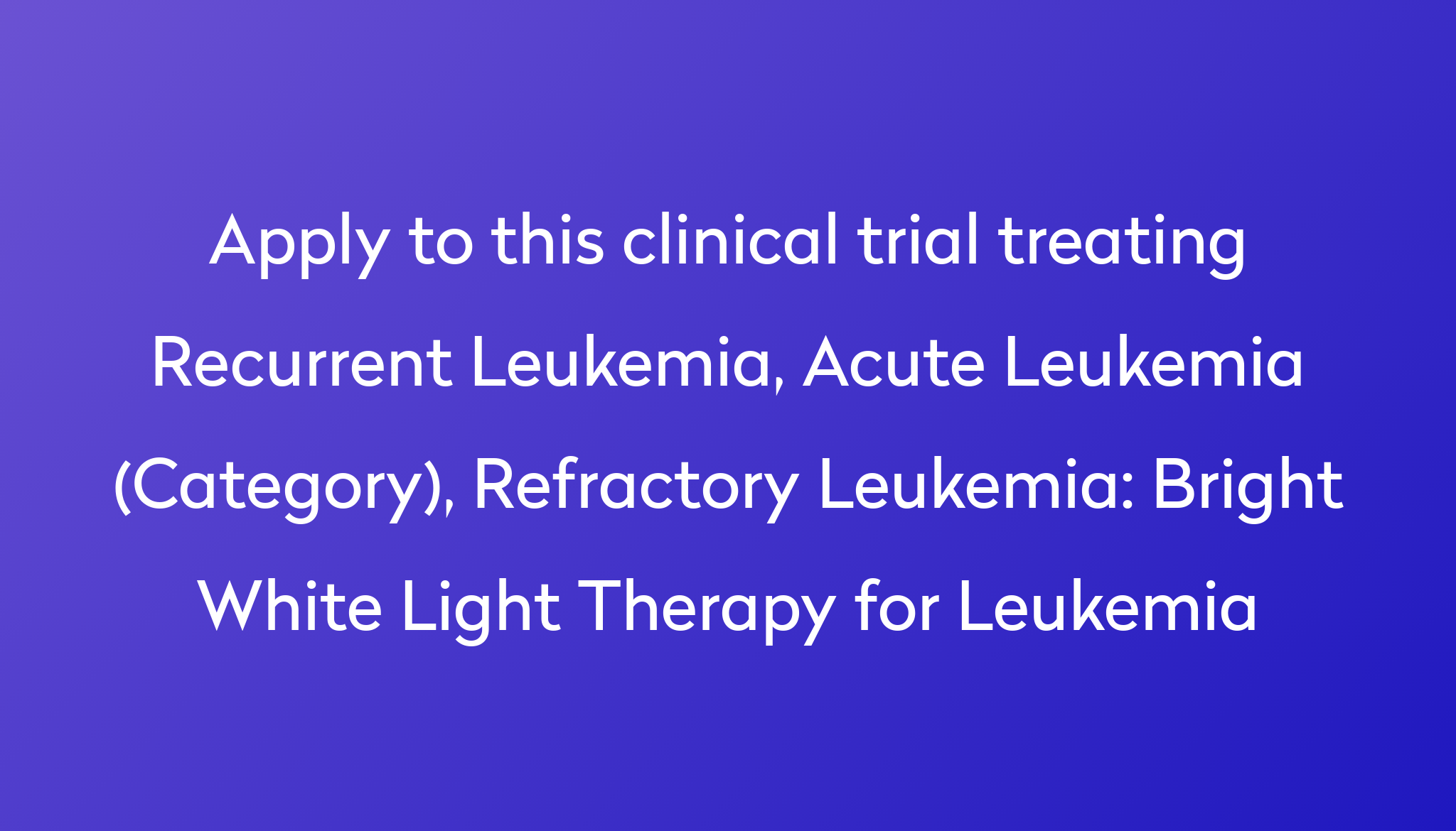 Bright White Light Therapy for Leukemia Clinical Trial 2024 Power